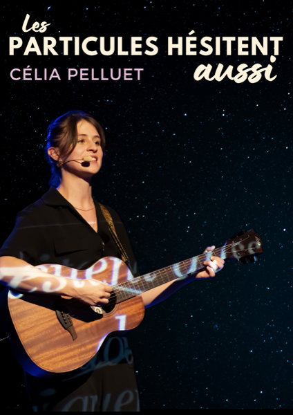 Affiche du spectacle Célia Pelluet — Les particules hésitent aussi à la Comédie du Finistère